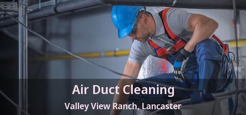 Air Duct Cleaning Valley View Ranch, Lancaster - TX