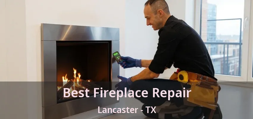 Best Fireplace Repair Lancaster - TX