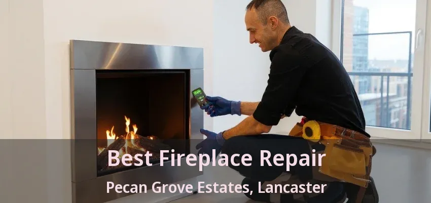 Best Fireplace Repair Pecan Grove Estates, Lancaster - TX