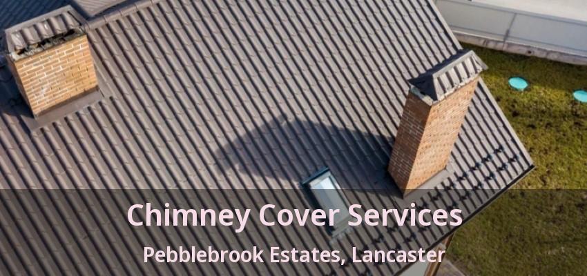Chimney Cover Services Pebblebrook Estates, Lancaster - TX