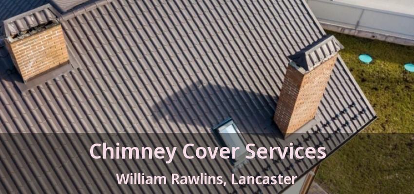 Chimney Cover Services William Rawlins, Lancaster - TX
