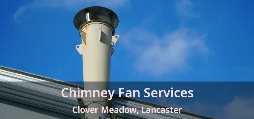 Chimney Fan Services Clover Meadow, Lancaster - TX
