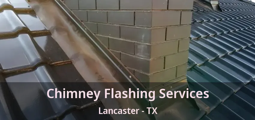 Chimney Flashing Services Lancaster - TX