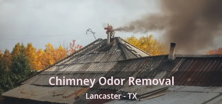 Chimney Odor Removal Lancaster - TX