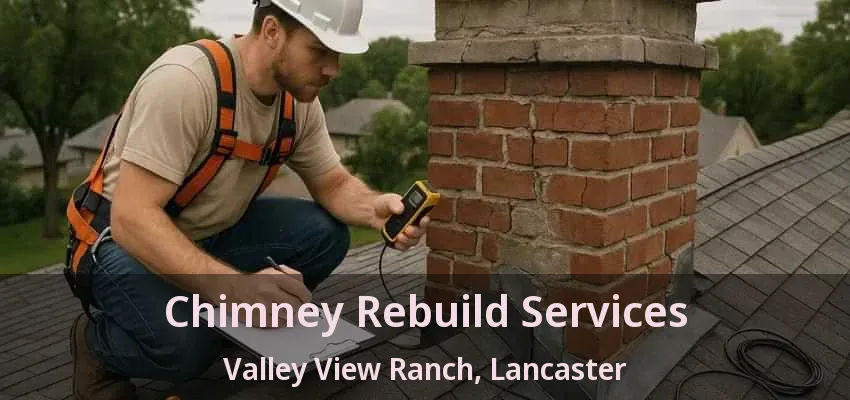Chimney Rebuild Services Valley View Ranch, Lancaster - TX
