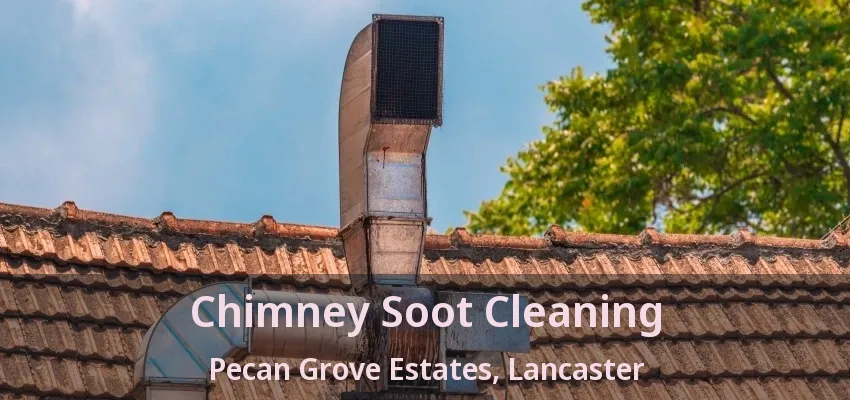 Chimney Soot Cleaning Pecan Grove Estates, Lancaster - TX