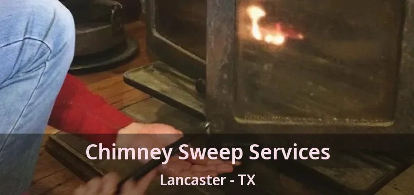 Chimney Sweep Services Lancaster - TX
