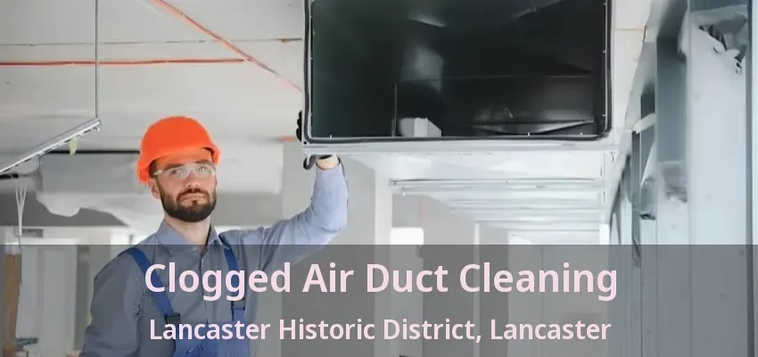 Clogged Air Duct Cleaning Lancaster Historic District, Lancaster - TX