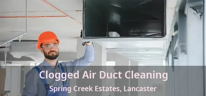 Clogged Air Duct Cleaning Spring Creek Estates, Lancaster - TX
