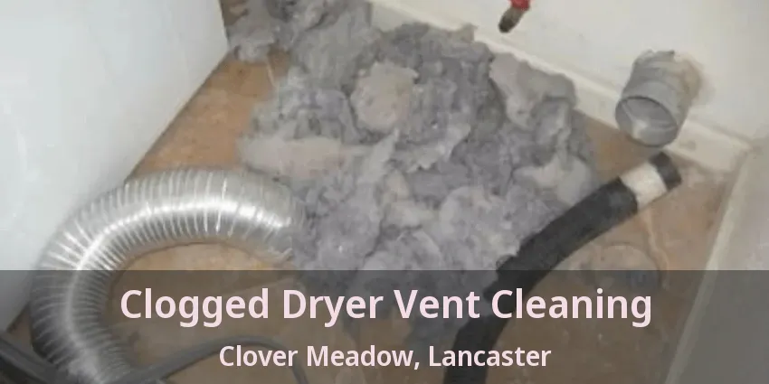 Clogged Dryer Vent Cleaning Clover Meadow, Lancaster - TX