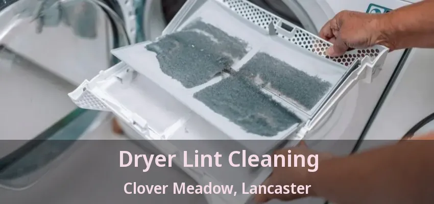 Dryer Lint Cleaning Clover Meadow, Lancaster - TX