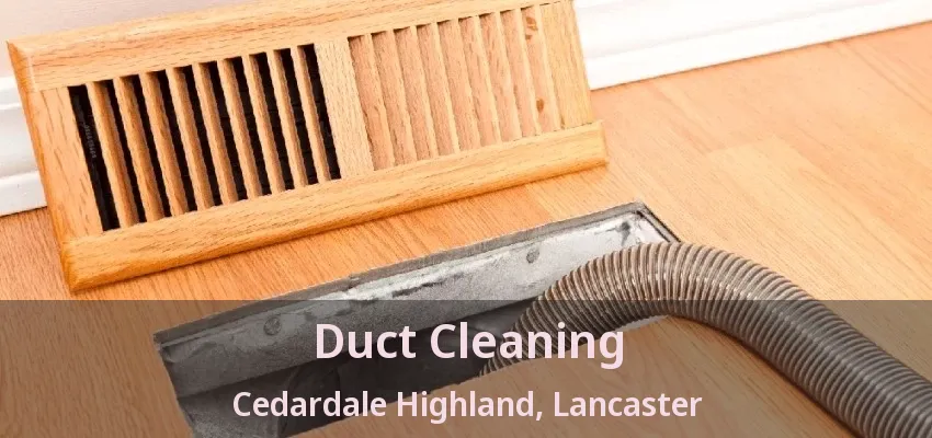 Duct Cleaning Cedardale Highland, Lancaster - TX