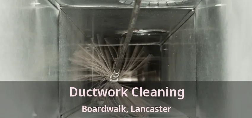 Ductwork Cleaning Boardwalk, Lancaster - TX