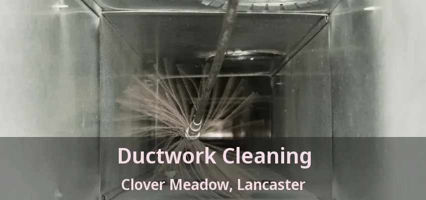 Ductwork Cleaning Clover Meadow, Lancaster - TX