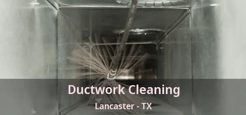 Ductwork Cleaning Lancaster - TX