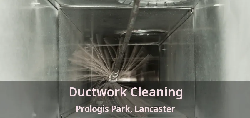 Ductwork Cleaning Prologis Park, Lancaster - TX