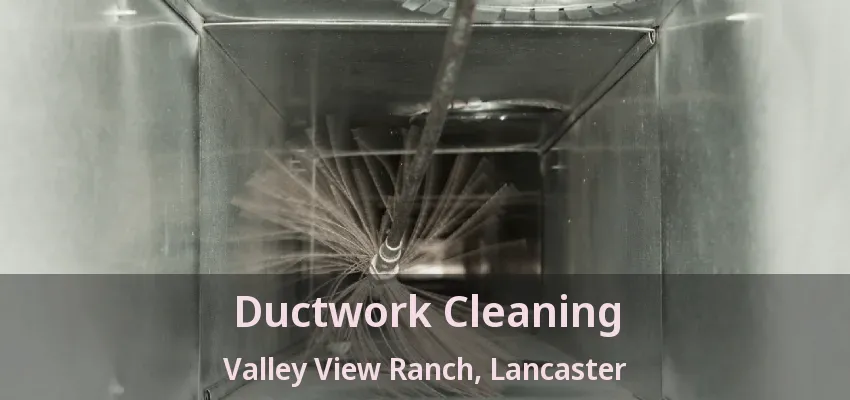 Ductwork Cleaning Valley View Ranch, Lancaster - TX
