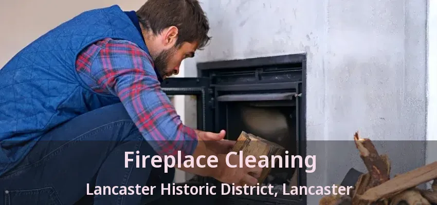 Fireplace Cleaning Lancaster Historic District, Lancaster - TX