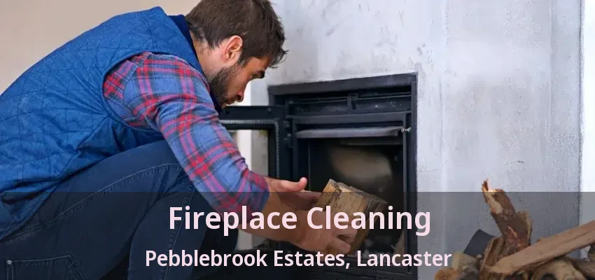 Fireplace Cleaning Pebblebrook Estates, Lancaster - TX