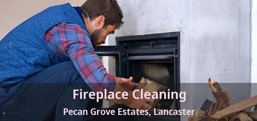 Fireplace Cleaning Pecan Grove Estates, Lancaster - TX