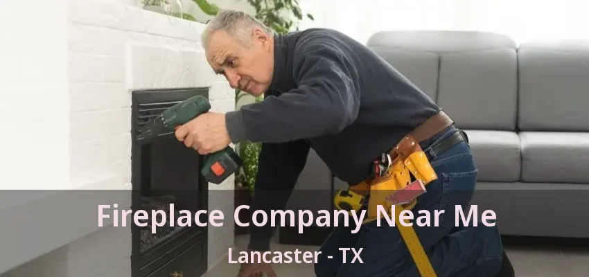 Fireplace Company Near Me Lancaster - TX