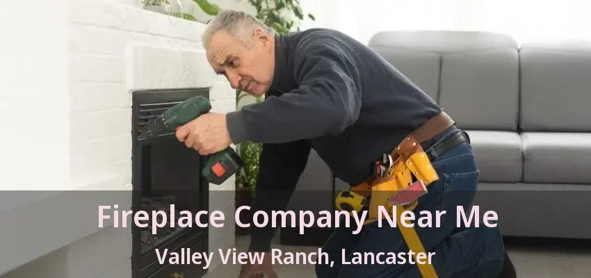 Fireplace Company Near Me Valley View Ranch, Lancaster - TX
