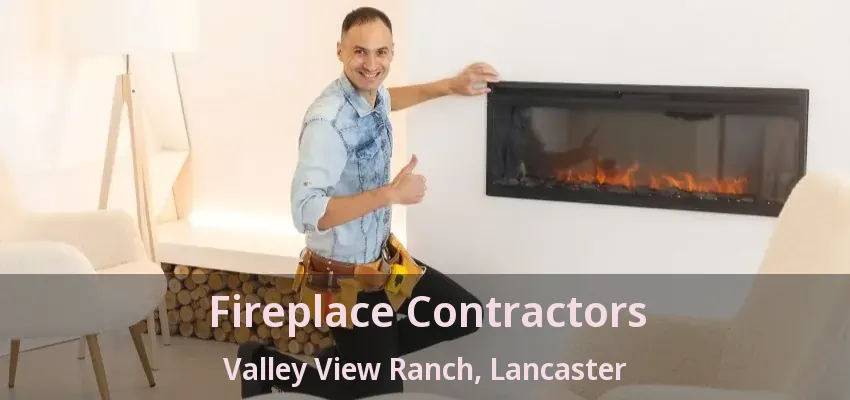 Fireplace Contractors Valley View Ranch, Lancaster - TX