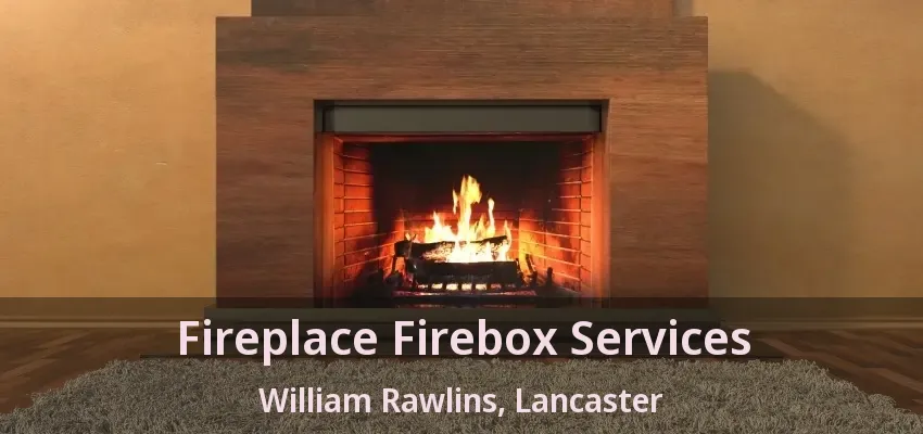 Fireplace Firebox Services William Rawlins, Lancaster - TX
