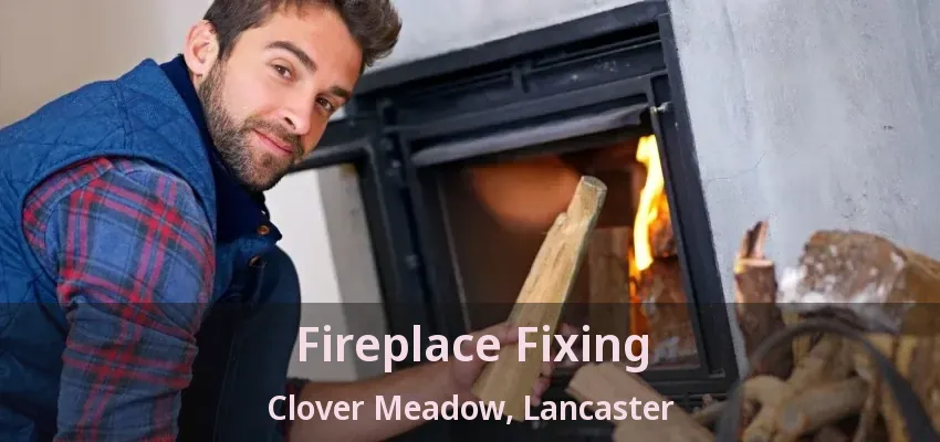 Fireplace Fixing Clover Meadow, Lancaster - TX