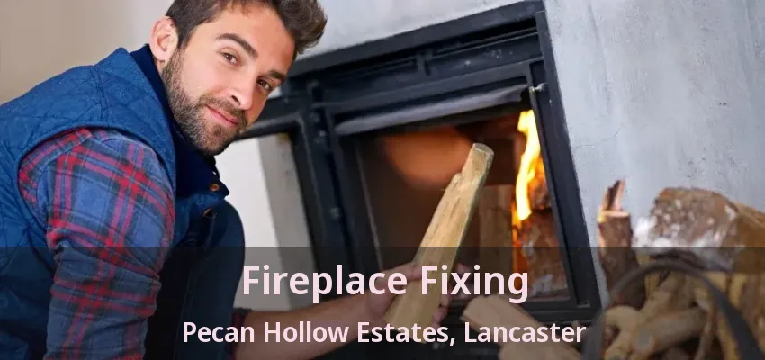 Fireplace Fixing Pecan Hollow Estates, Lancaster - TX