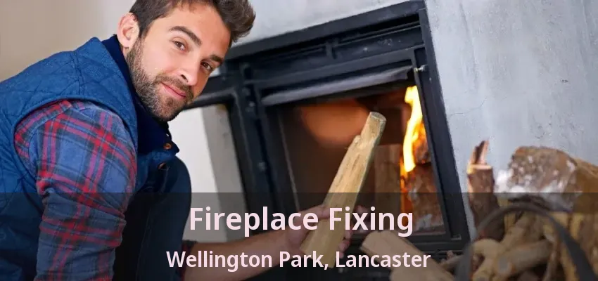 Fireplace Fixing Wellington Park, Lancaster - TX