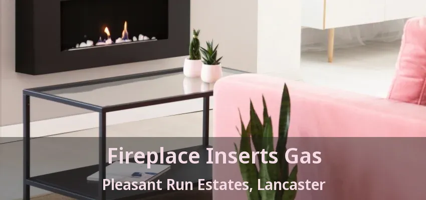 Fireplace Inserts Gas Pleasant Run Estates, Lancaster - TX