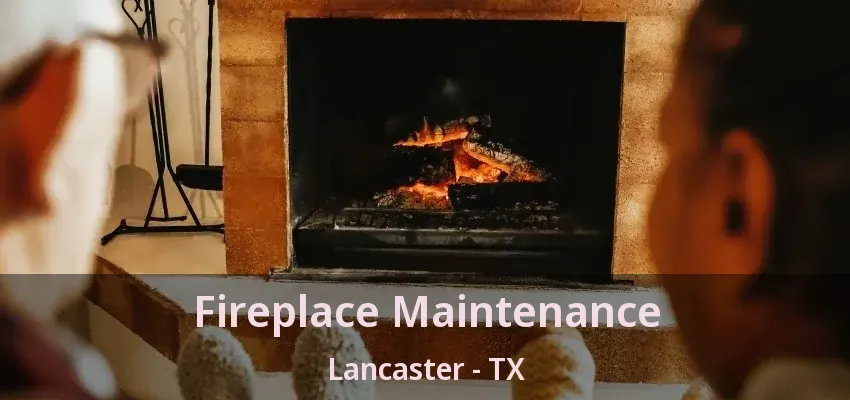 Fireplace Maintenance Lancaster - TX