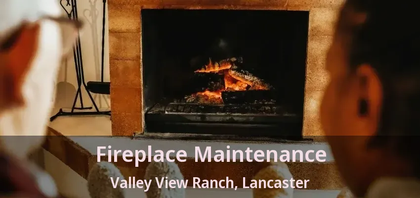 Fireplace Maintenance Valley View Ranch, Lancaster - TX