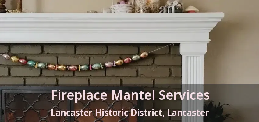 Fireplace Mantel Services Lancaster Historic District, Lancaster - TX