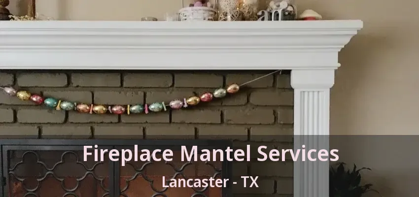 Fireplace Mantel Services Lancaster - TX