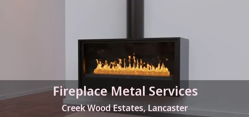 Fireplace Metal Services Creek Wood Estates, Lancaster - TX
