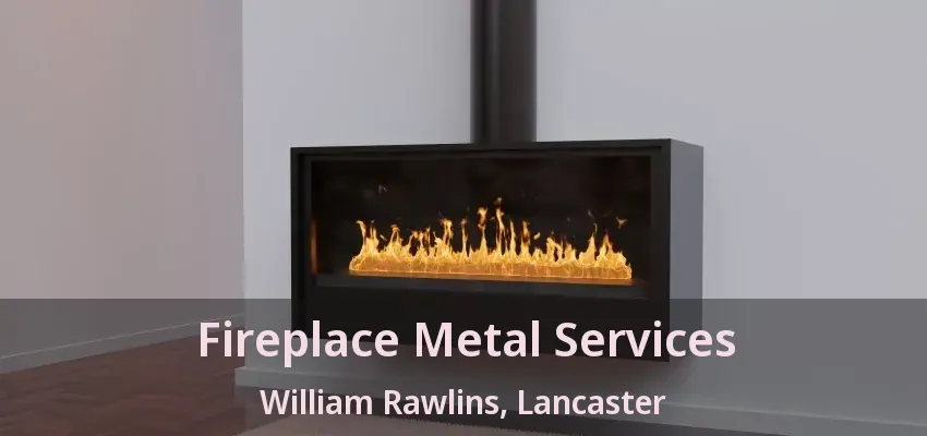 Fireplace Metal Services William Rawlins, Lancaster - TX