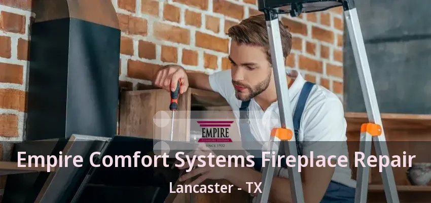 Empire Comfort Systems Fireplace Repair Lancaster - TX