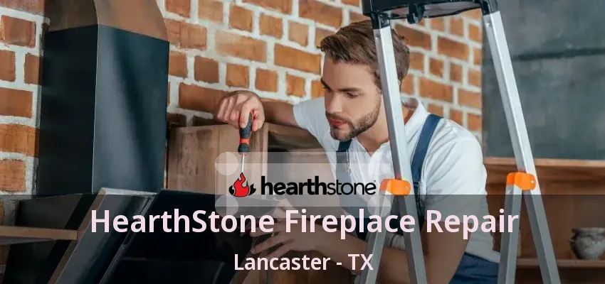 HearthStone Fireplace Repair Lancaster - TX