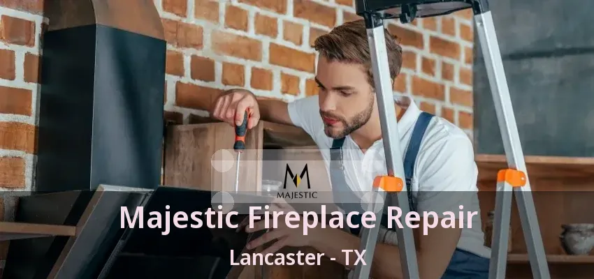 Majestic Fireplace Repair Lancaster - TX