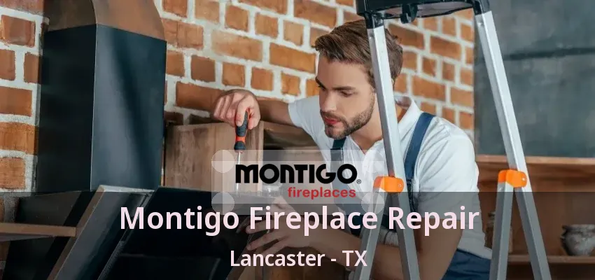 Montigo Fireplace Repair Lancaster - TX