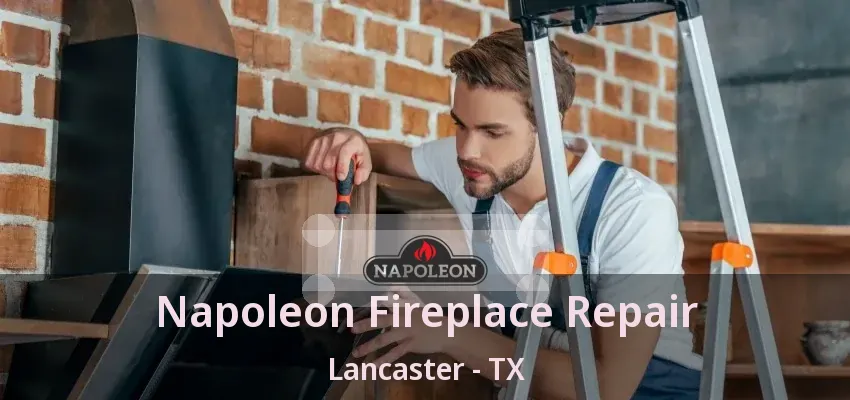 Napoleon Fireplace Repair Lancaster - TX
