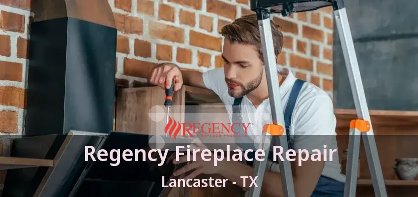 Regency Fireplace Repair Lancaster - TX
