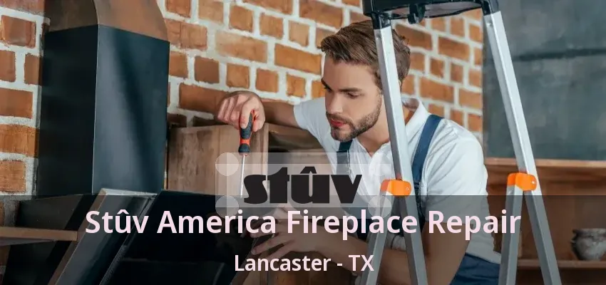 Stûv America Fireplace Repair Lancaster - TX