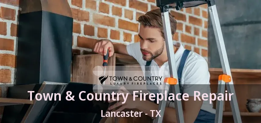 Town & Country Fireplace Repair Lancaster - TX