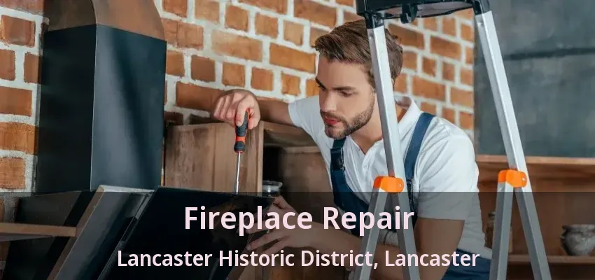 Fireplace Repair Lancaster Historic District, Lancaster - TX