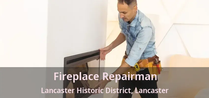 Fireplace Repairman Lancaster Historic District, Lancaster - TX