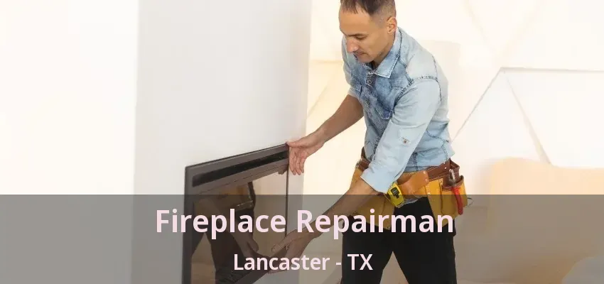 Fireplace Repairman Lancaster - TX