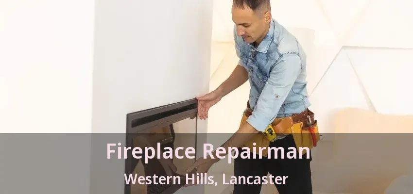 Fireplace Repairman Western Hills, Lancaster - TX